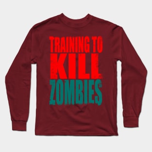 Training to Kill Zombies Long Sleeve T-Shirt